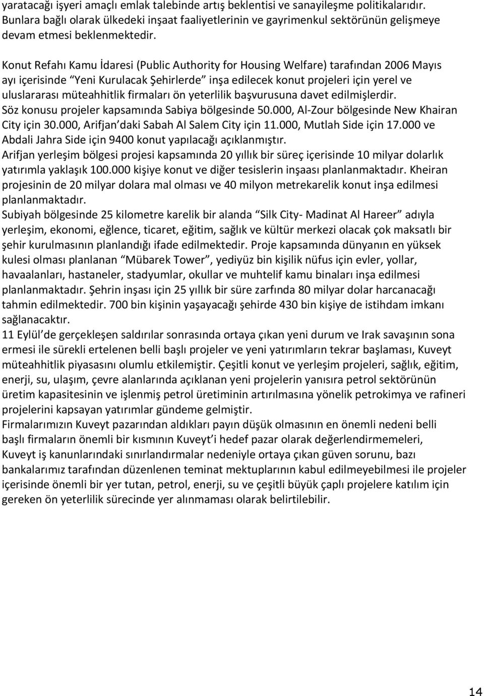 Konut Refahı Kamu İdaresi (Public Authority for Housing Welfare) tarafından 2006 Mayıs ayı içerisinde Yeni Kurulacak Şehirlerde inşa edilecek konut projeleri için yerel ve uluslararası müteahhitlik