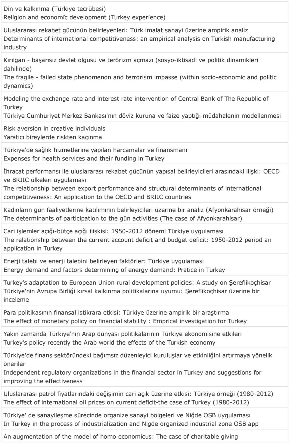 fragile - failed state phenomenon and terrorism impasse (within socio-economic and politic dynamics) Modeling the exchange rate and interest rate intervention of Central Bank of The Republic of