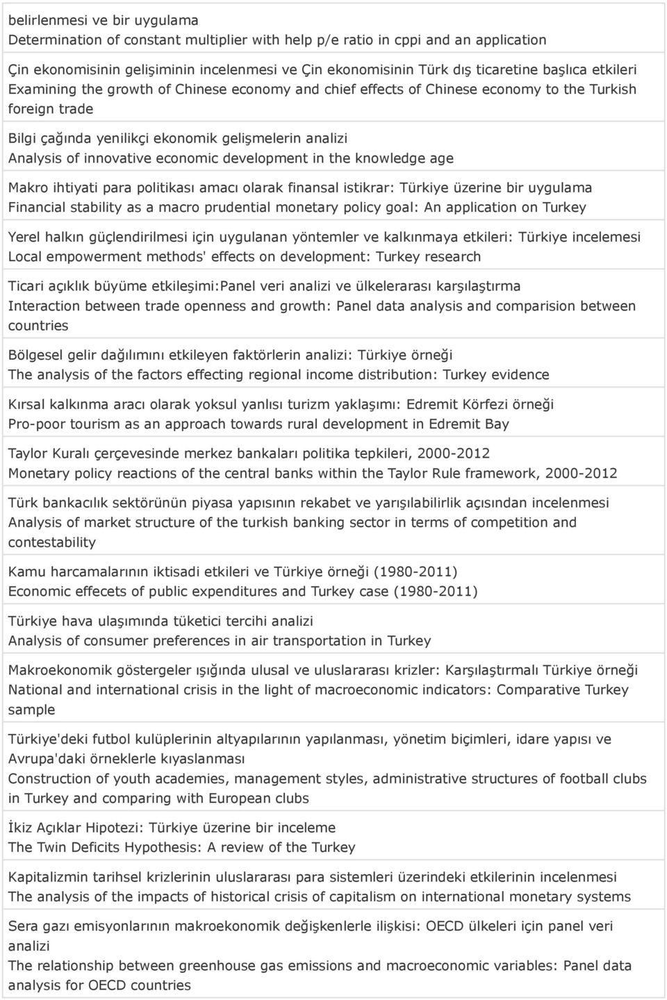 economic development in the knowledge age Makro ihtiyati para politikası amacı olarak finansal istikrar: Türkiye üzerine bir uygulama Financial stability as a macro prudential monetary policy goal: