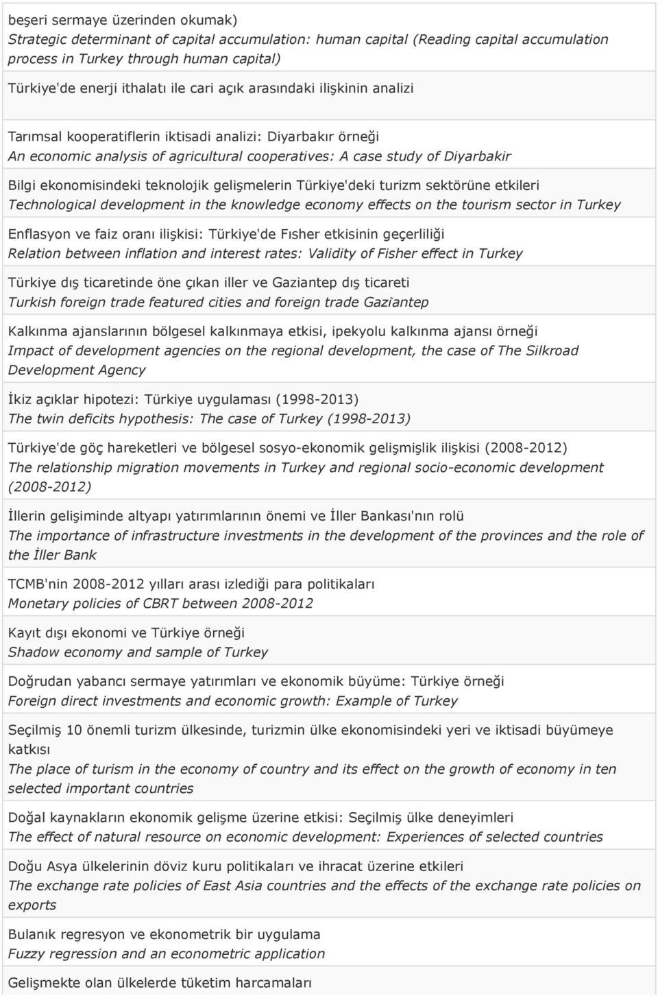 teknolojik gelişmelerin Türkiye'deki turizm sektörüne etkileri Technological development in the knowledge economy effects on the tourism sector in Turkey Enflasyon ve faiz oranı ilişkisi: Türkiye'de