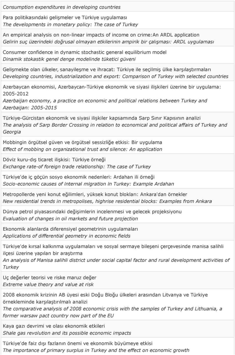 model Dinamik stokastik genel denge modelinde tüketici güveni Gelişmekte olan ülkeler, sanayileşme ve ihracat: Türkiye ile seçilmiş ülke karşılaştırmaları Developing countries, industrialization and