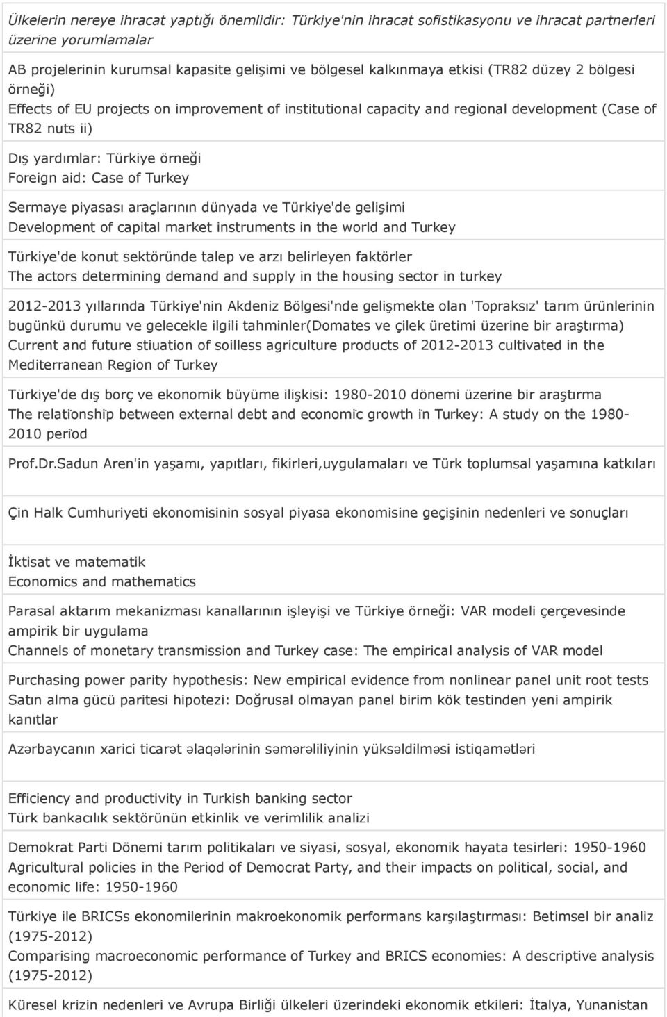 Sermaye piyasası araçlarının dünyada ve Türkiye'de gelişimi Development of capital market instruments in the world and Turkey Türkiye'de konut sektöründe talep ve arzı belirleyen faktörler The actors