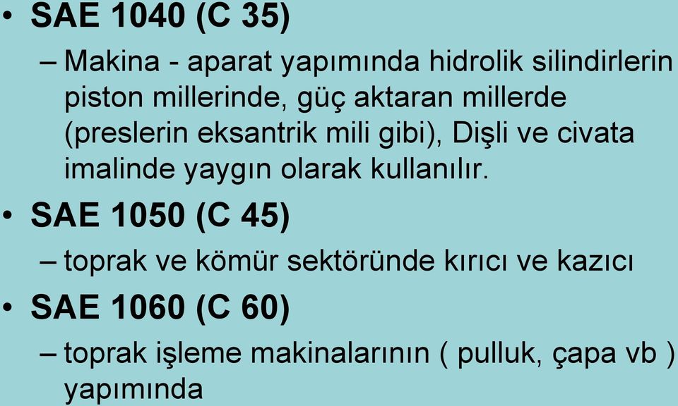 civata imalinde yaygın olarak kullanılır.