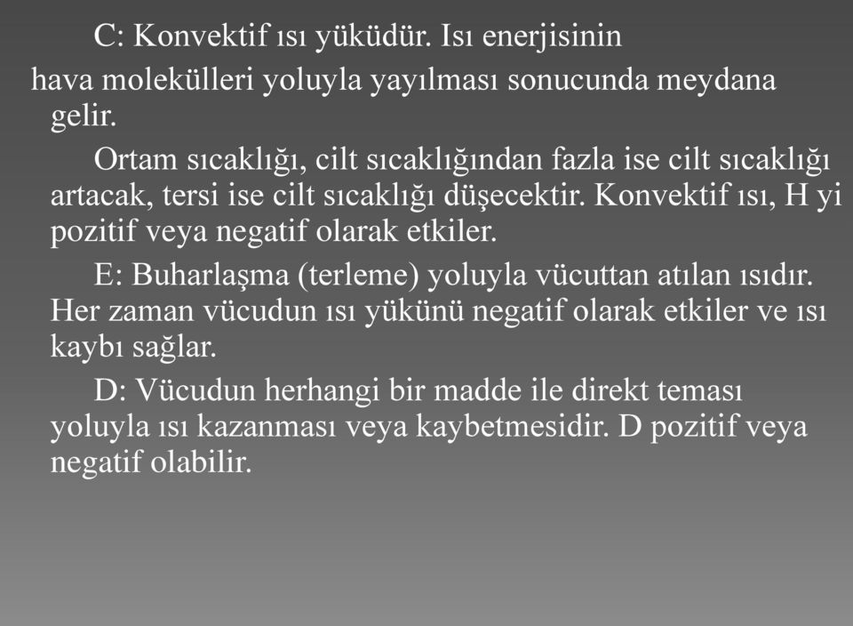 Konvektif ısı, H yi pozitif veya negatif olarak etkiler. E: Buharlaşma (terleme) yoluyla vücuttan atılan ısıdır.