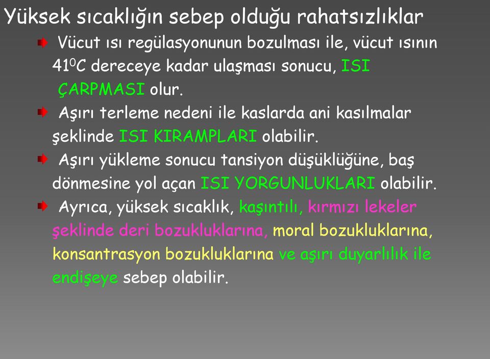 Aşırı yükleme sonucu tansiyon düşüklüğüne, baş dönmesine yol açan ISI YORGUNLUKLARI olabilir.