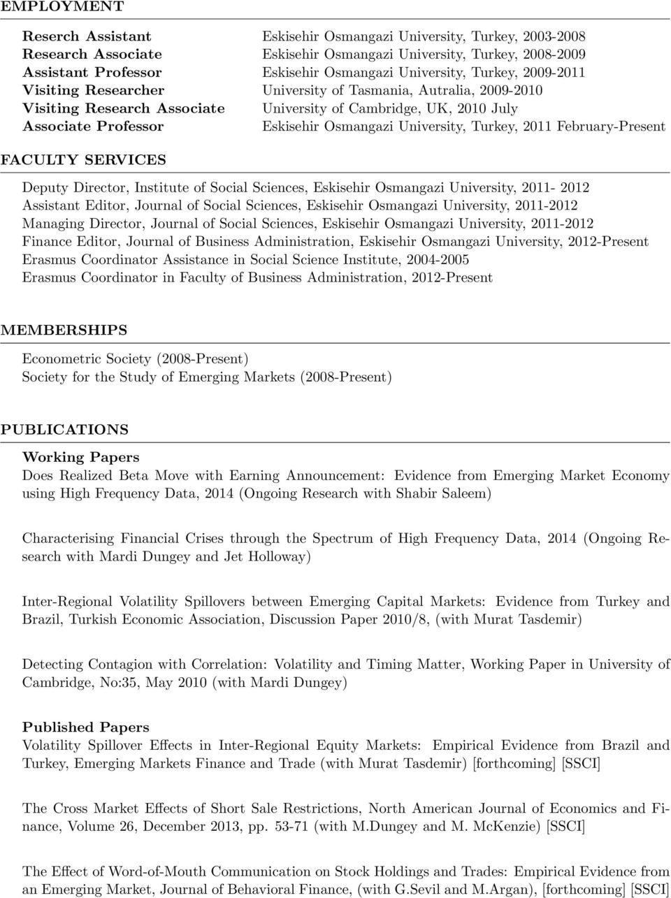 University, Turkey, 2011 February-Present FACULTY SERVICES Deputy Director, Institute of Social Sciences, Eskisehir Osmangazi University, 2011-2012 Assistant Editor, Journal of Social Sciences,