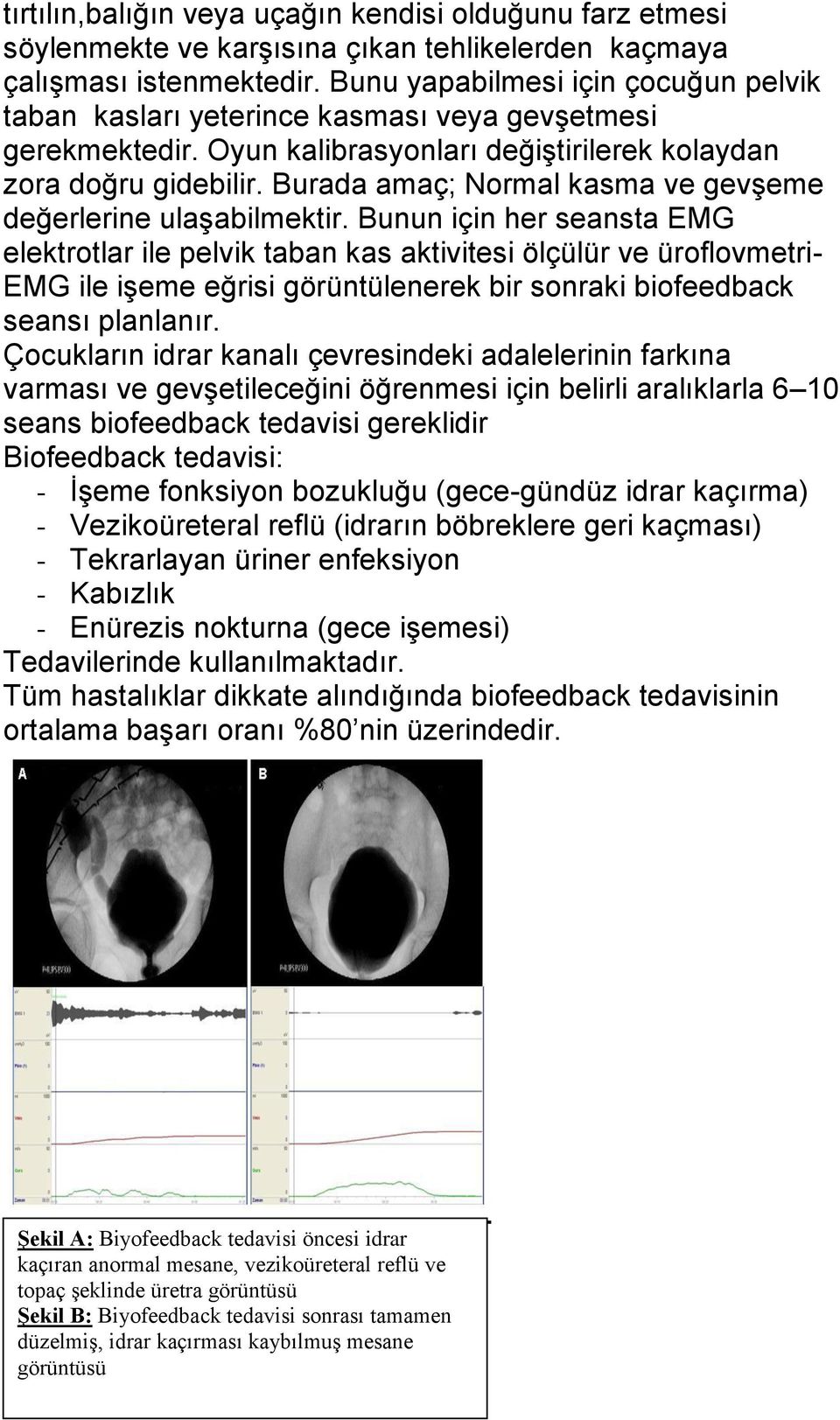 Burada amaç; Normal kasma ve gevşeme değerlerine ulaşabilmektir.