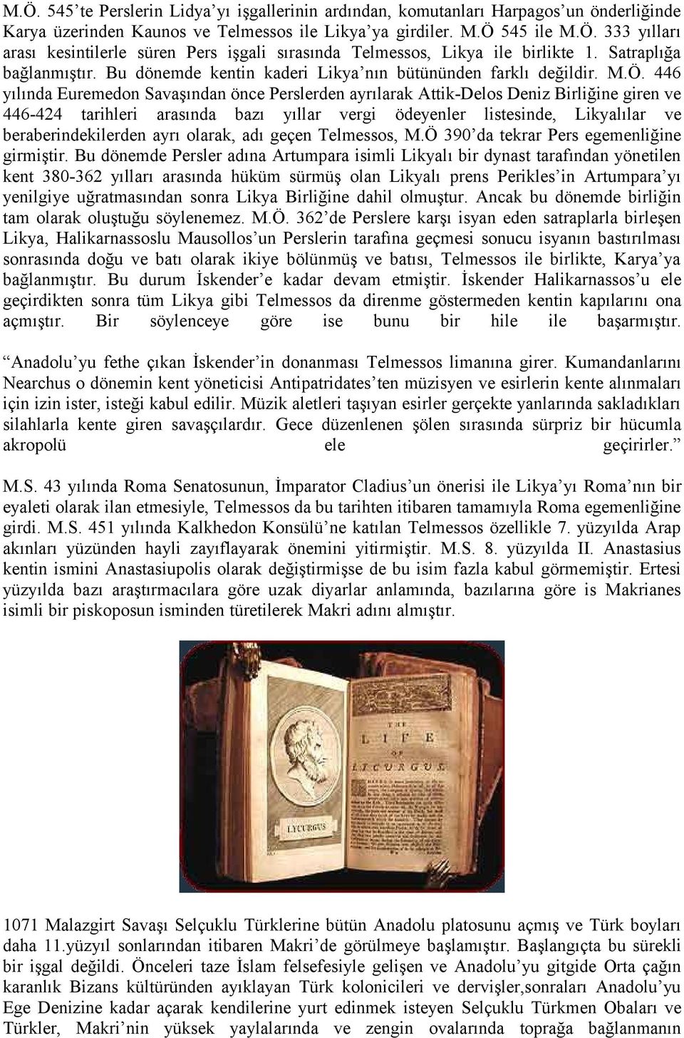 446 yılında Euremedon Savaşından önce Perslerden ayrılarak Attik-Delos Deniz Birliğine giren ve 446-44 tarihleri arasında bazı yıllar vergi ödeyenler listesinde, Likyalılar ve beraberindekilerden