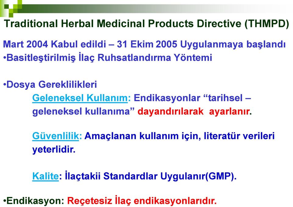 Endikasyonlar tarihsel geleneksel kullanıma dayandırılarak ayarlanır.