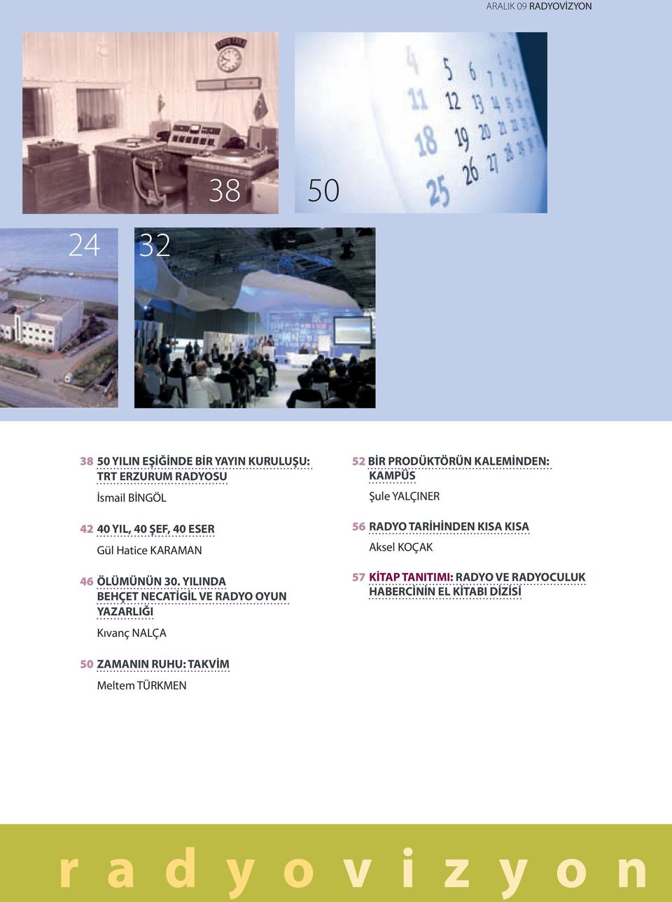 YILINDA BEHÇET NECATİGİL VE RADYO OYUN YAZARLIĞI Kıvanç NALÇA 52 BİR PRODÜKTÖRÜN KALEMİNDEN: KAMPÜS Şule YALÇINER 56