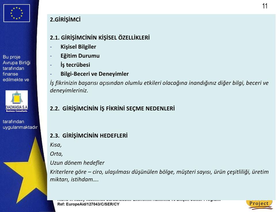 beceri ve deneyimleriniz. 2.2. GİRİŞİMCİNİN İŞ FİKRİNİ SEÇME NEDENLERİ 2.3.