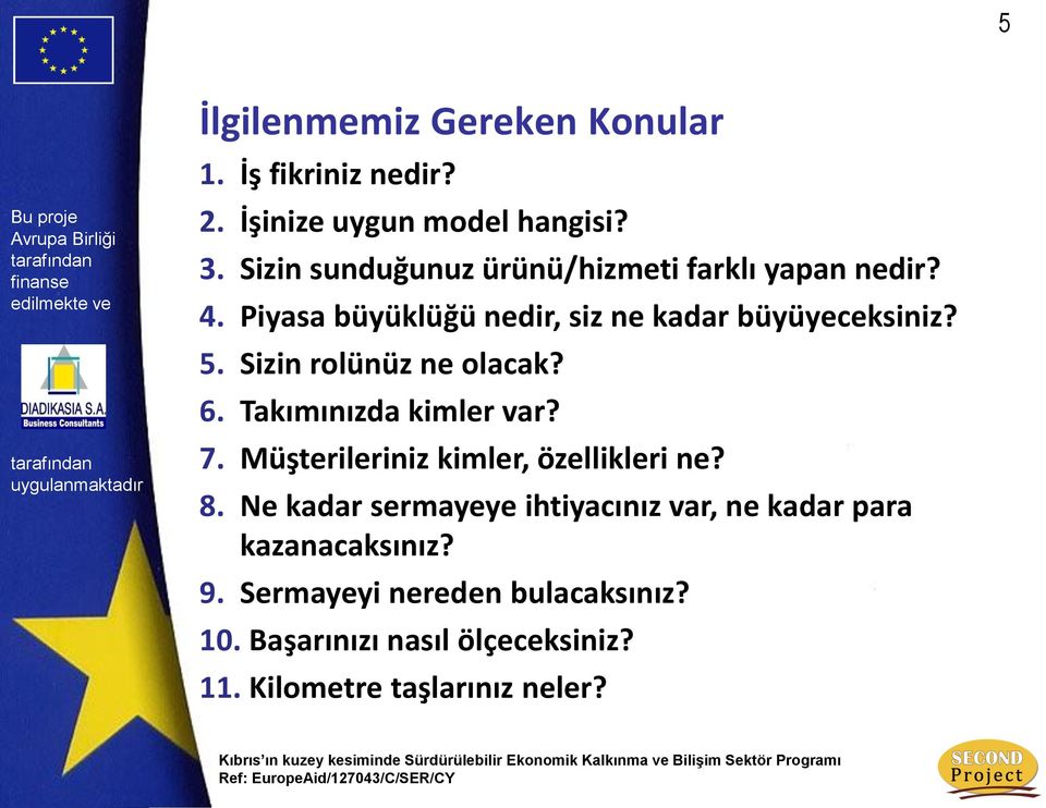 Sizin rolünüz ne olacak? 6. Takımınızda kimler var? 7. Müşterileriniz kimler, özellikleri ne? 8.