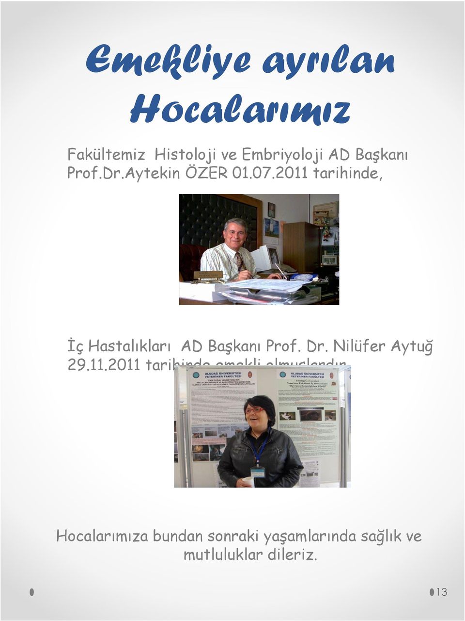 2011 tarihinde, İç Hastalıkları AD Başkanı Prof. Dr. Nilüfer Aytuğ 29.