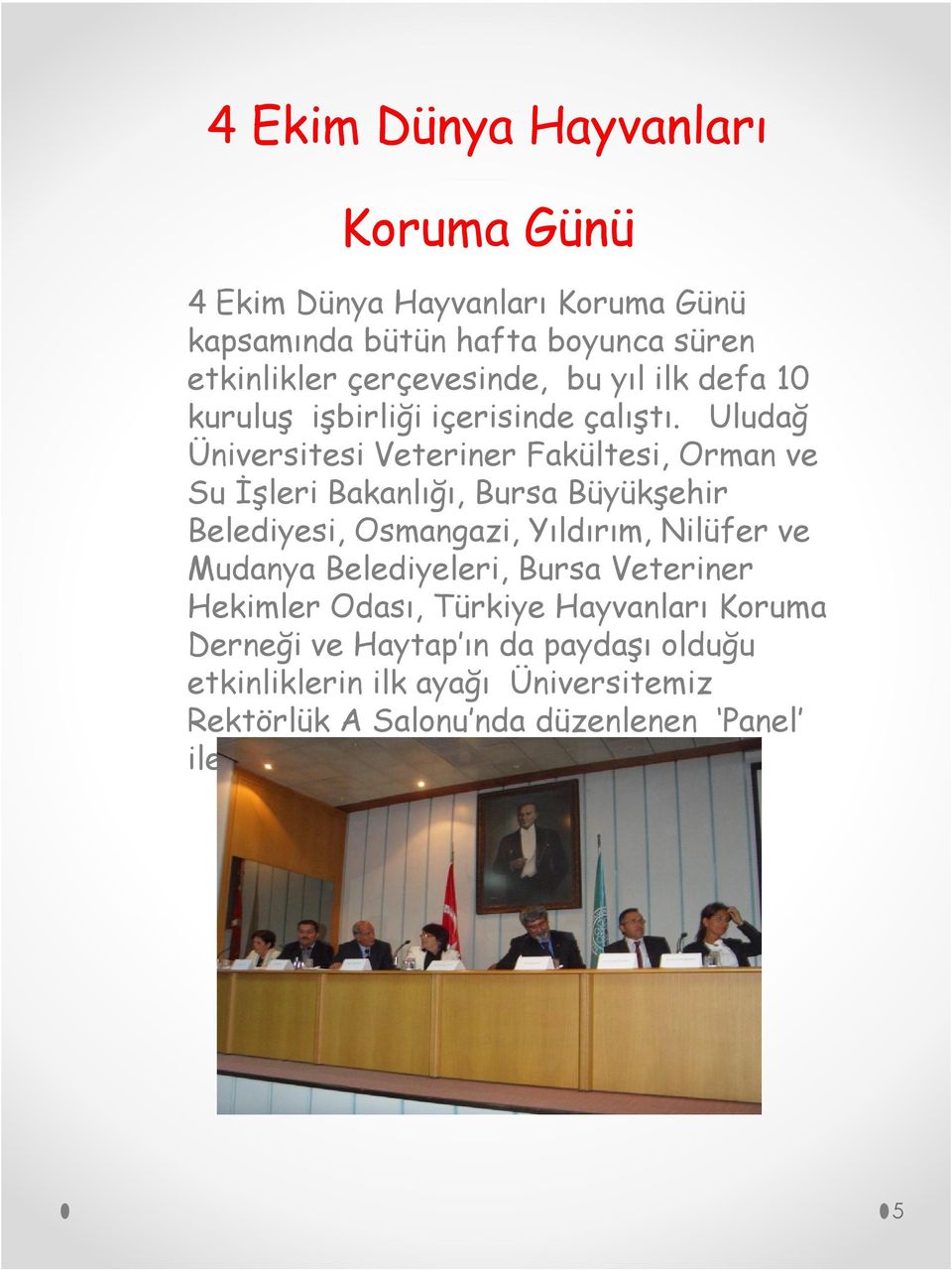 Uludağ Üniversitesi Veteriner Fakültesi, Orman ve Su İşleri Bakanlığı, Bursa Büyükşehir Belediyesi, Osmangazi, Yıldırım, Nilüfer ve
