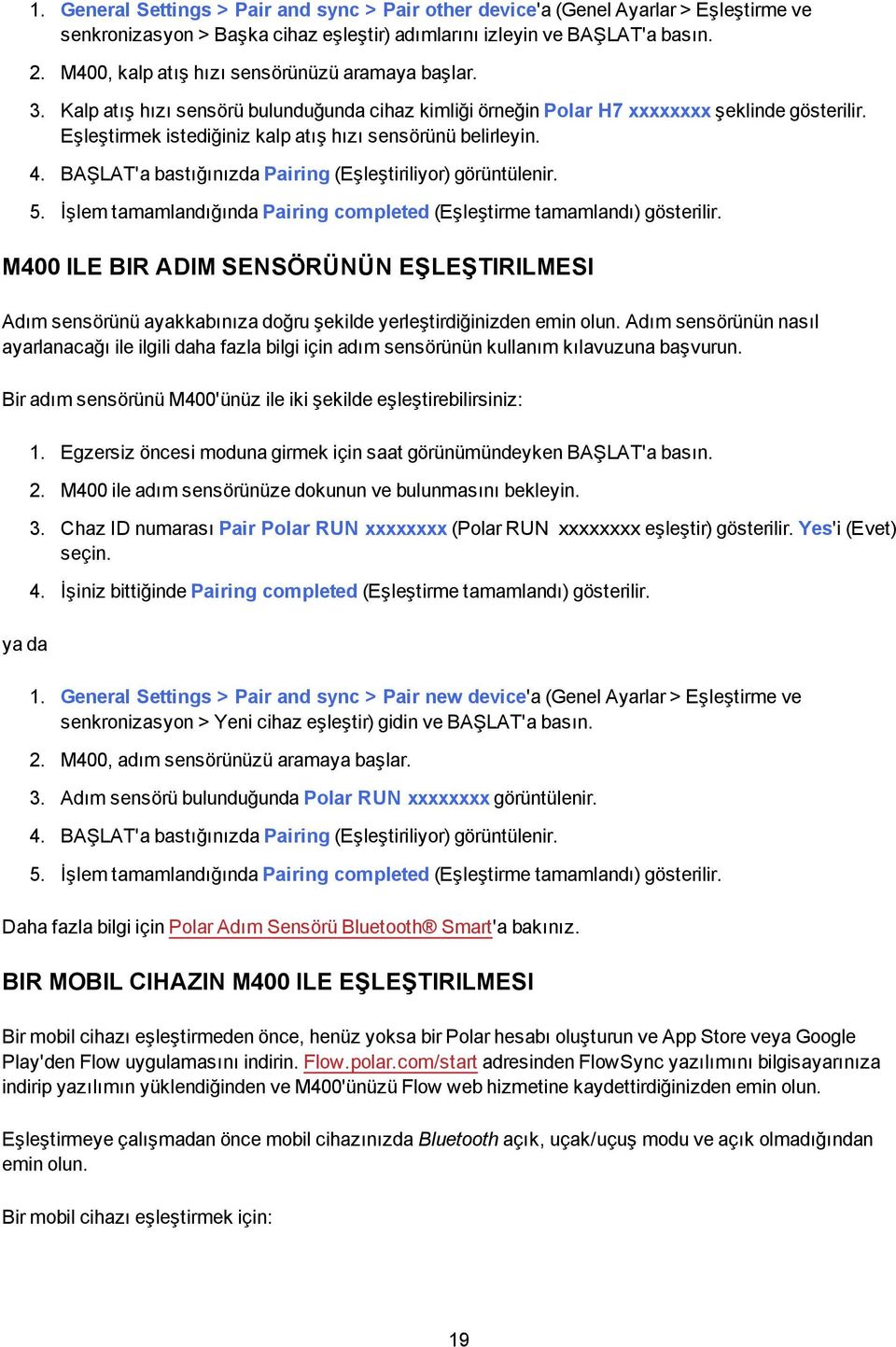 Eşleştirmek istediğiniz kalp atış hızı sensörünü belirleyin. 4. BAŞLAT'a bastığınızda Pairing (Eşleştiriliyor) görüntülenir. 5.