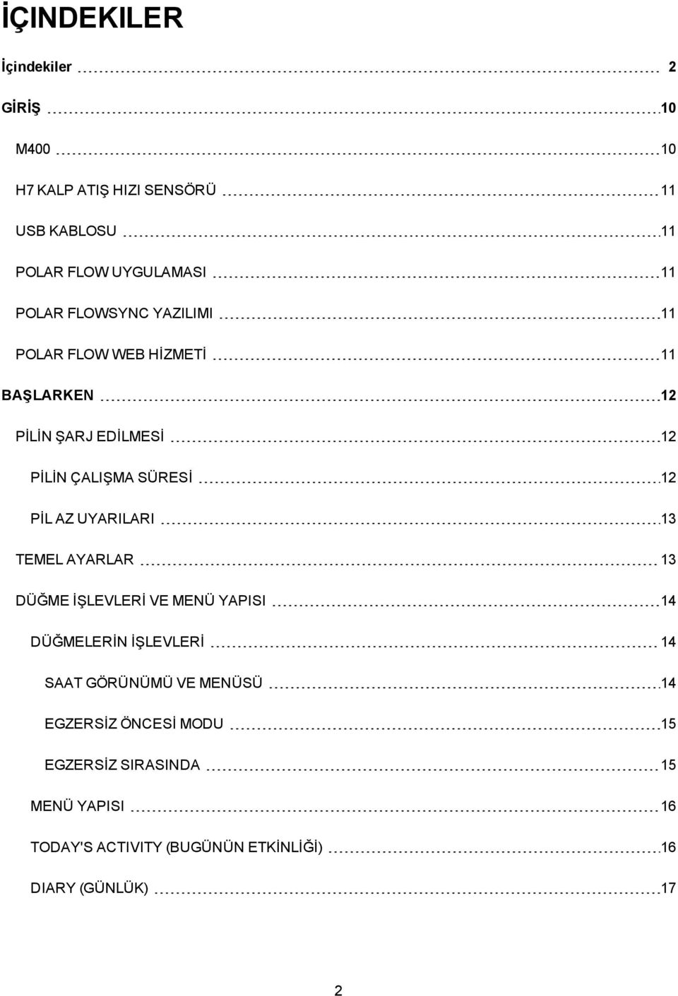 AZ UYARILARI 13 TEMEL AYARLAR 13 DÜĞME İŞLEVLERİ VE MENÜ YAPISI 14 DÜĞMELERİN İŞLEVLERİ 14 SAAT GÖRÜNÜMÜ VE MENÜSÜ