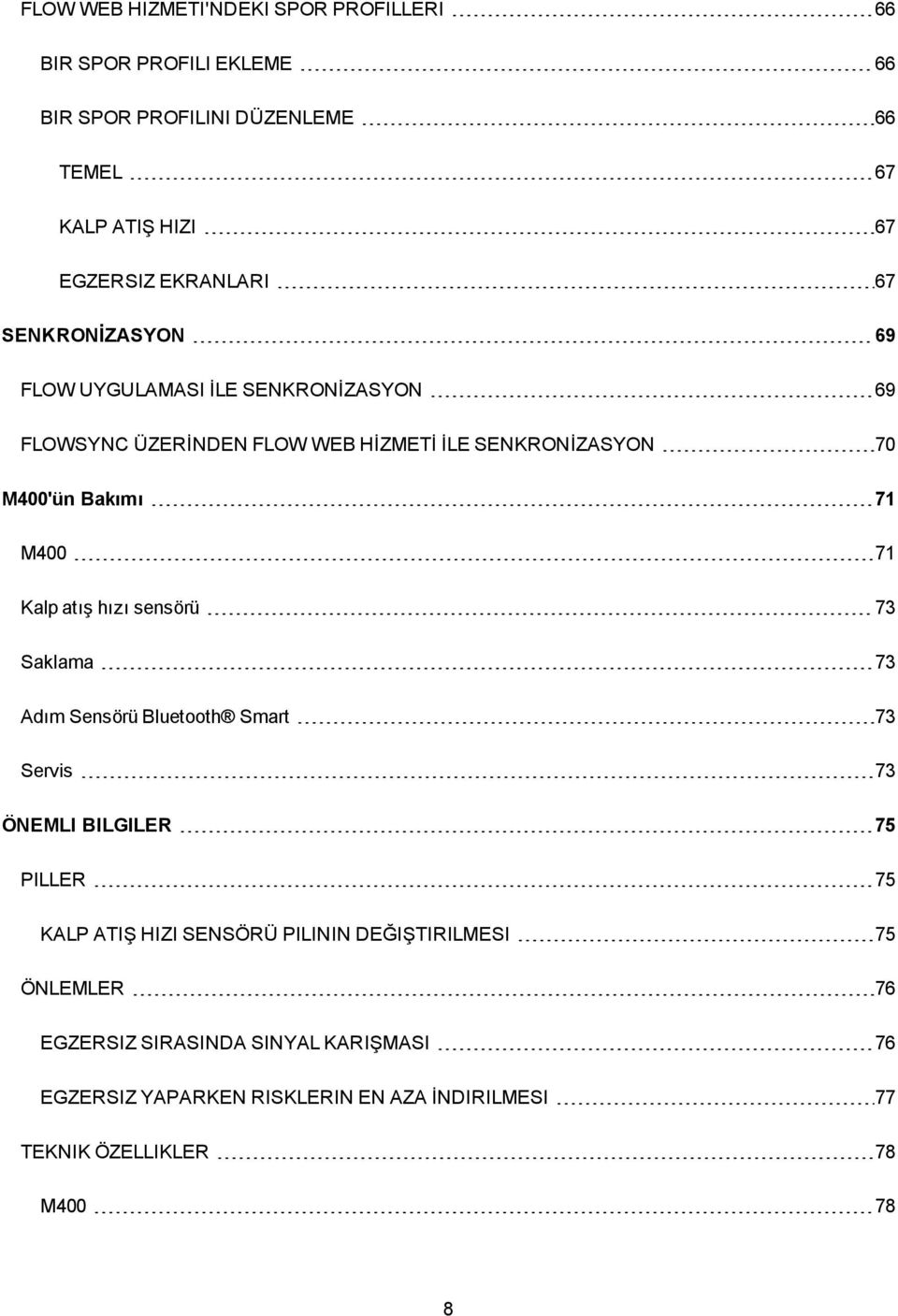 M400 71 Kalp atış hızı sensörü 73 Saklama 73 Adım Sensörü Bluetooth Smart 73 Servis 73 ÖNEMLI BILGILER 75 PILLER 75 KALP ATIŞ HIZI SENSÖRÜ