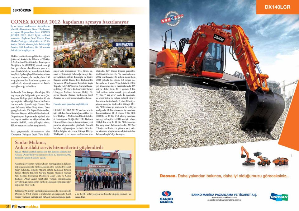 Makina endüstrisinin gelişimine sağladığı önemli katkılar ile bilinen ve Türkiye İş Makinaları Distribütörleri İmalatçıları Birliği nin de (İMDER) destek verdiği fuar, pazarlama olanaklarının yanı