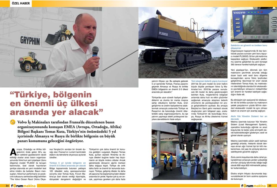 Türkiye, bölgenin en önemli üç ülkesi arasında yer alacak Volvo İş Makinaları tarafından Fransa da düzenlenen basın organizasyonunda konuşan EMEA (Avrupa, Ortadoğu, Afrika) Bölgesi Başkanı Tomas