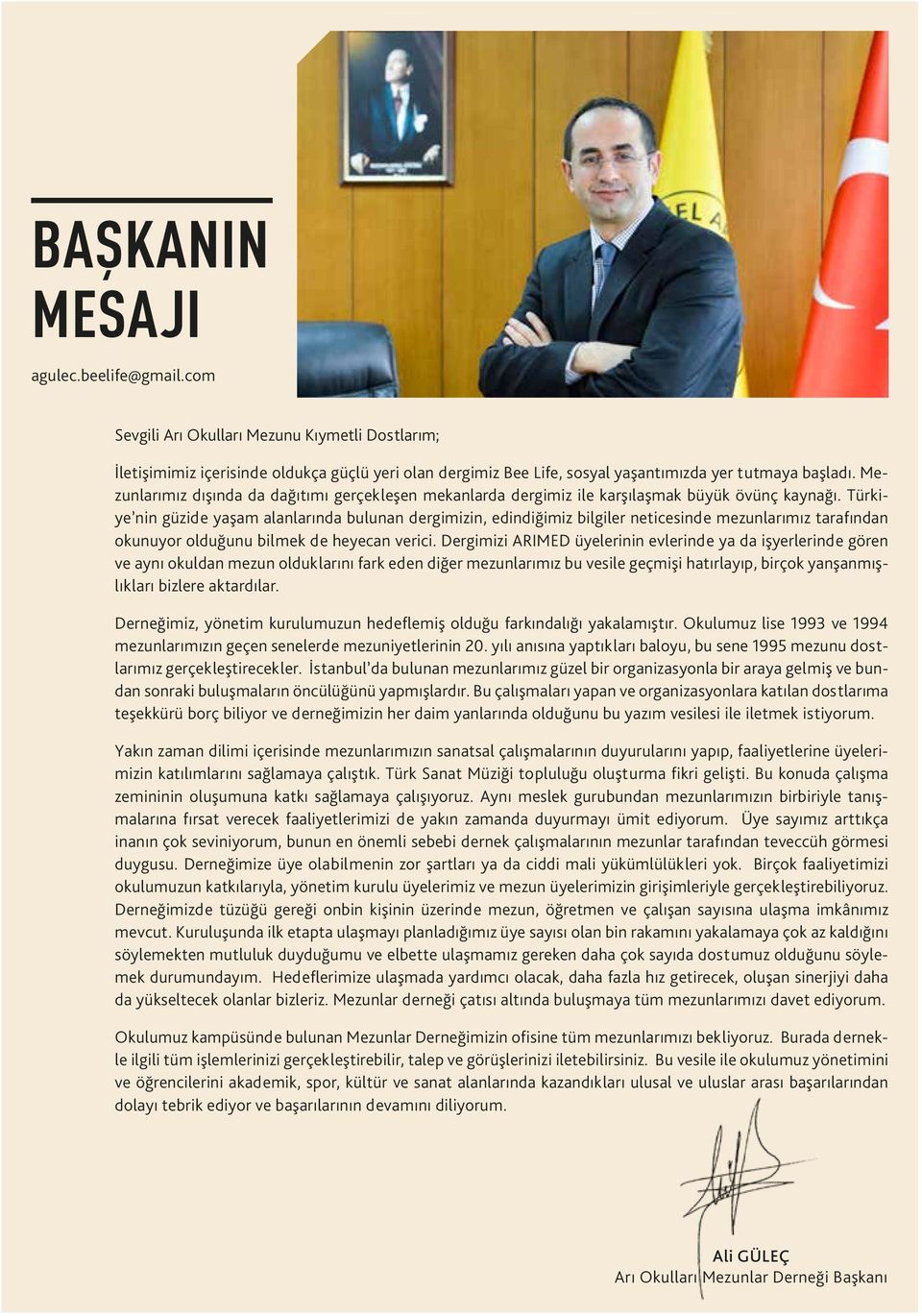 Türkiye nin güzide yaşam alanlarında bulunan dergimizin, edindiğimiz bilgiler neticesinde mezunlarımız tarafından okunuyor olduğunu bilmek de heyecan verici.