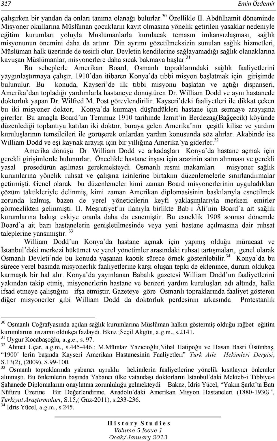 misyonunun önemini daha da artırır. Din ayrımı gözetilmeksizin sunulan sağlık hizmetleri, Müslüman halk üzerinde de tesirli olur.