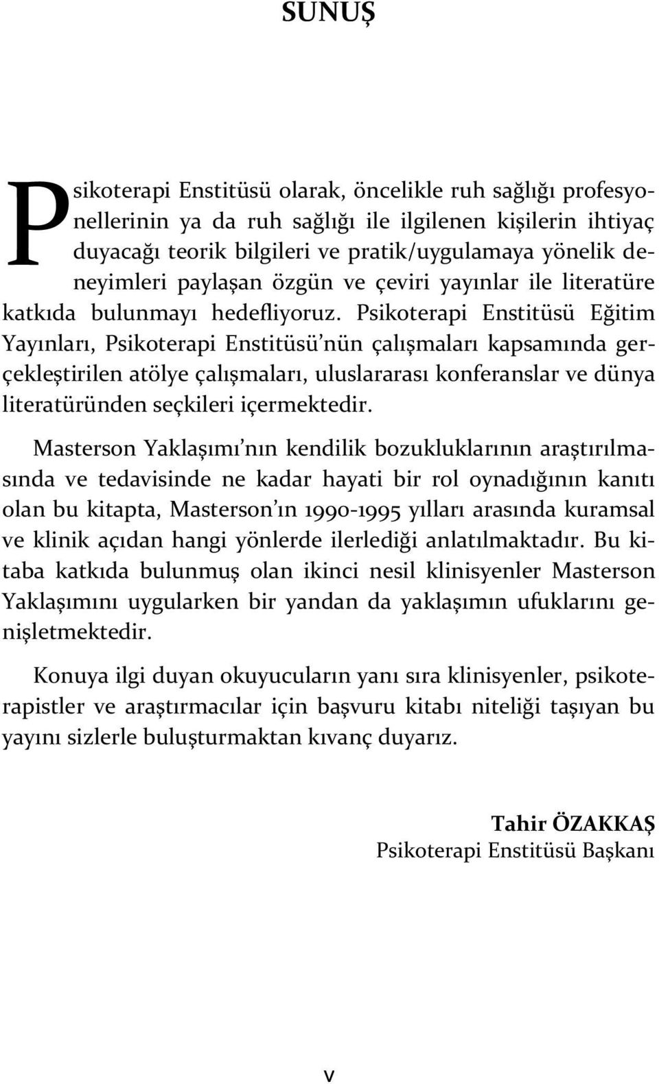 Psikoterapi Enstitüsü Eğitim Yayınları, Psikoterapi Enstitüsü nün çalışmaları kapsamında gerçekleştirilen atölye çalışmaları, uluslararası konferanslar ve dünya literatüründen seçkileri içermektedir.