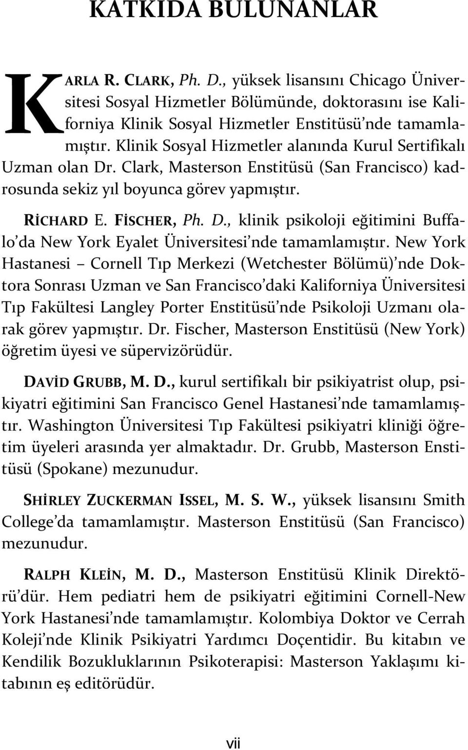 New York Hastanesi Cornell Tıp Merkezi (Wetchester Bölümü) nde Doktora Sonrası Uzman ve San Francisco daki Kaliforniya Üniversitesi Tıp Fakültesi Langley Porter Enstitüsü nde Psikoloji Uzmanı olarak