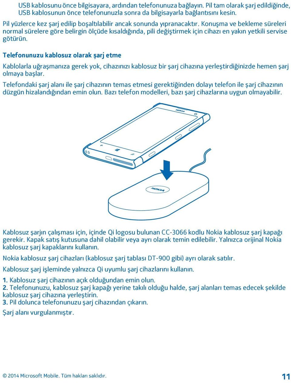 Konuşma ve bekleme süreleri normal sürelere göre belirgin ölçüde kısaldığında, pili değiştirmek için cihazı en yakın yetkili servise götürün.