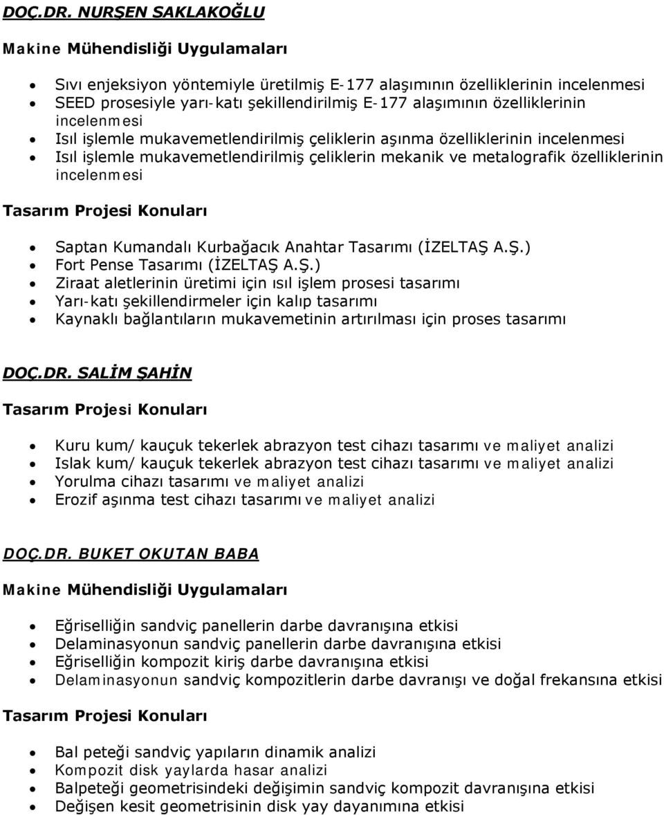 mukavemetlendirilmiş çeliklerin aşınma özelliklerinin incelenmesi Isıl işlemle mukavemetlendirilmiş çeliklerin mekanik ve metalografik özelliklerinin incelenmesi Saptan Kumandalı Kurbağacık Anahtar