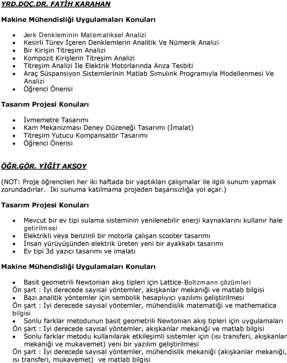 Analizi İle Elektrik Motorlarında Arıza Tesbiti Araç Süspansiyon Sistemlerinin Matlab Sımulınk Programıyla Modellenmesi Ve Analizi Öğrenci Önerisi İvmemetre Tasarımı Kam Mekanizması Deney Düzeneği