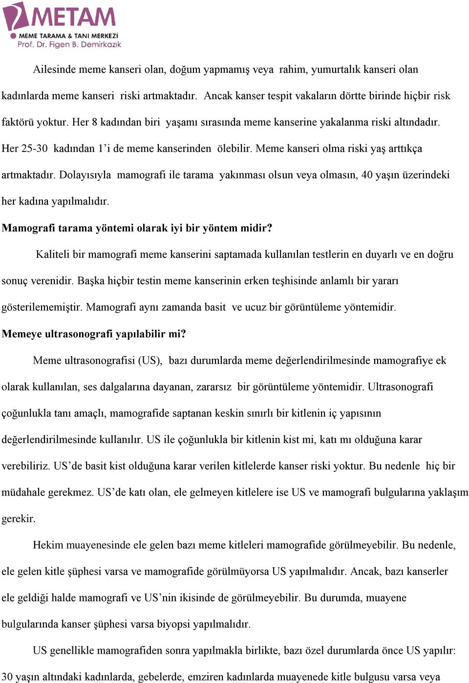 Dolayısıyla mamografi ile tarama yakınması olsun veya olmasın, 40 yaşın üzerindeki her kadına yapılmalıdır. Mamografi tarama yöntemi olarak iyi bir yöntem midir?