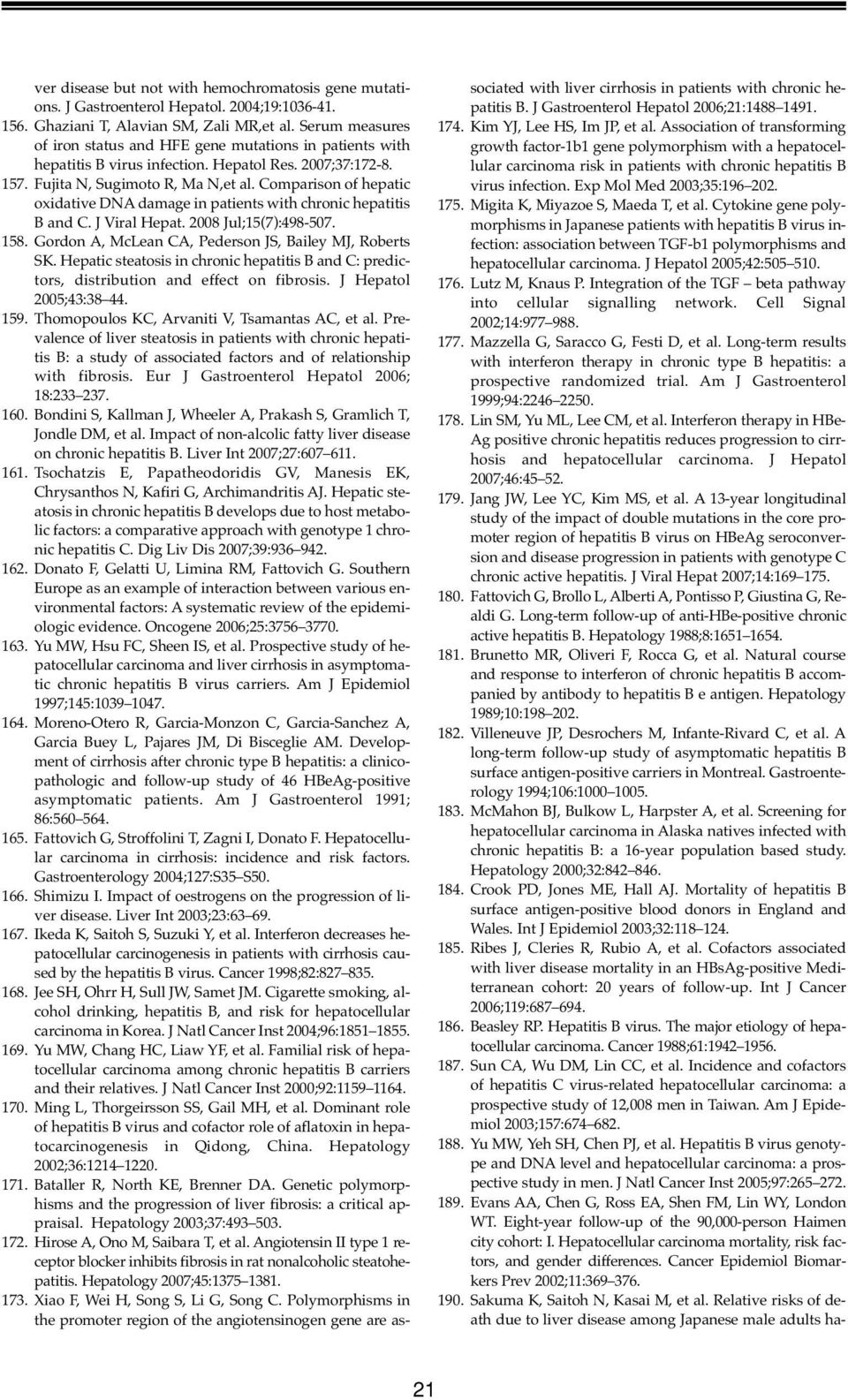 Comparison of hepatic oxidative DNA damage in patients with chronic hepatitis B and C. J Viral Hepat. 2008 Jul;15(7):498-507. 158. Gordon A, McLean CA, Pederson JS, Bailey MJ, Roberts SK.