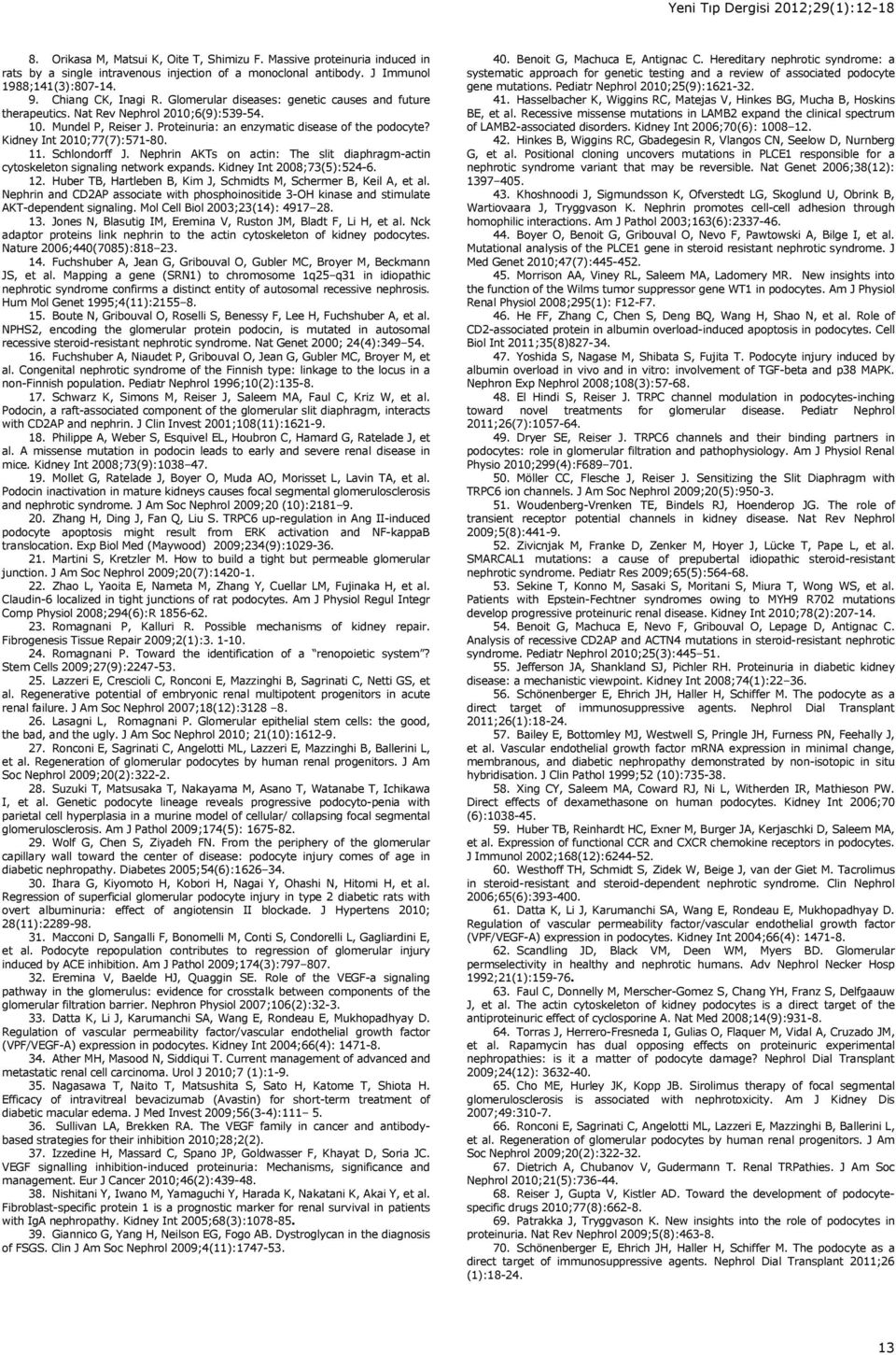 11. Schlondorff J. Nephrin AKTs on actin: The slit diaphragm-actin cytoskeleton signaling network expands. Kidney Int 2008;73(5):524-6. 12.