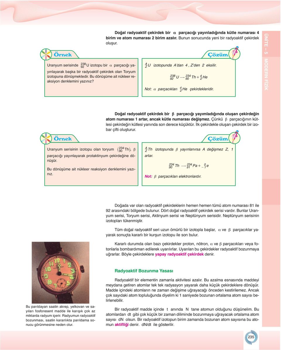 Bu dönüşüme ait nükleer reaksiyon denklemini 92 U $ 90 Th+ 2 He yazınız? Not: α parçacıkları 4 2 He çekirdekleridir.