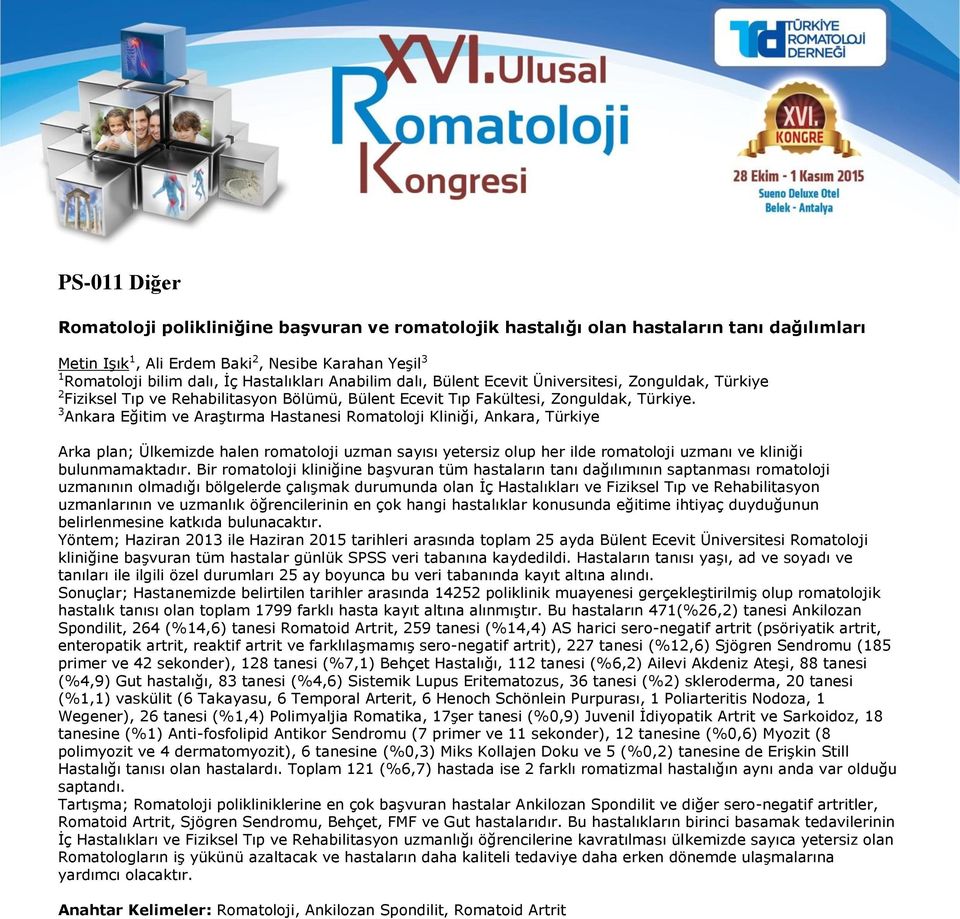 3 Ankara Eğitim ve Araştırma Hastanesi Romatoloji Kliniği, Ankara, Türkiye Arka plan; Ülkemizde halen romatoloji uzman sayısı yetersiz olup her ilde romatoloji uzmanı ve kliniği bulunmamaktadır.