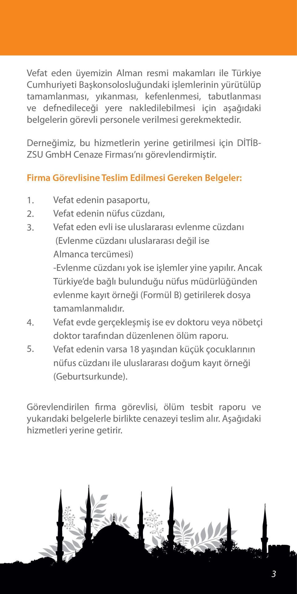 Firma Görevlisine Teslim Edilmesi Gereken Belgeler: 1. 2. 3. 4. 5.