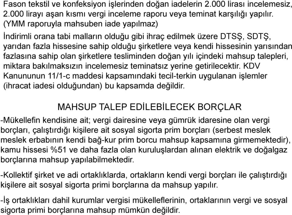 fazlasına sahip olan şirketlere tesliminden doğan yılı içindeki mahsup talepleri, miktara bakılmaksızın incelemesiz teminatsız yerine getirilecektir.