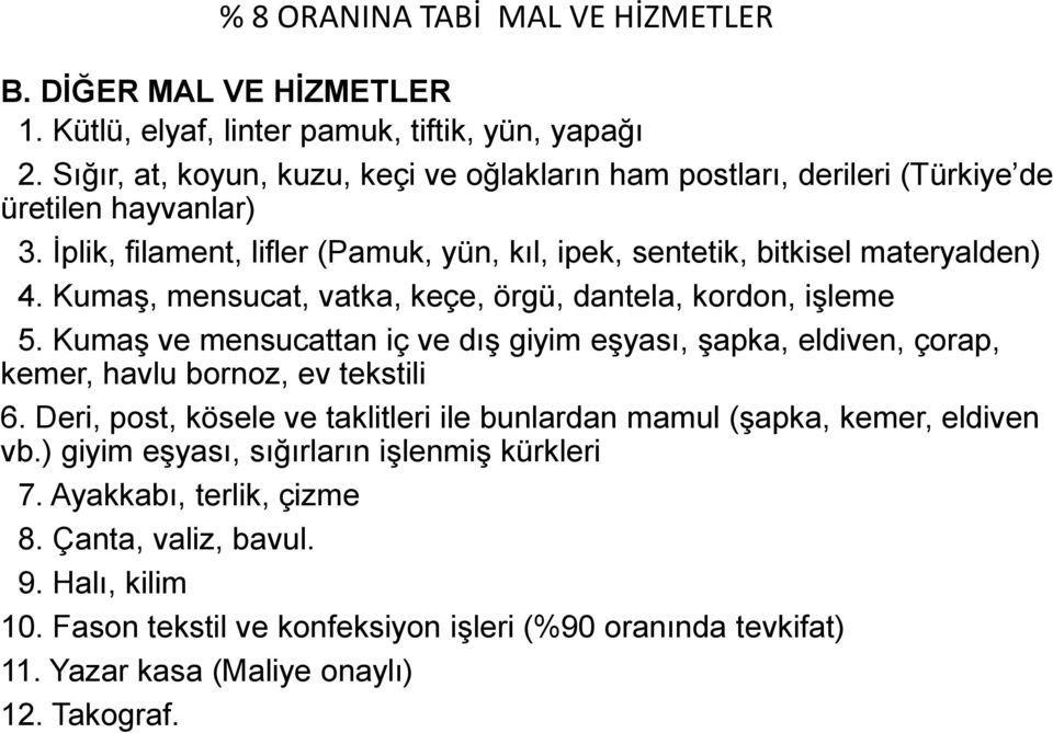 Kumaş, mensucat, vatka, keçe, örgü, dantela, kordon, işleme 5. Kumaş ve mensucattan iç ve dış giyim eşyası, şapka, eldiven, çorap, kemer, havlu bornoz, ev tekstili 6.