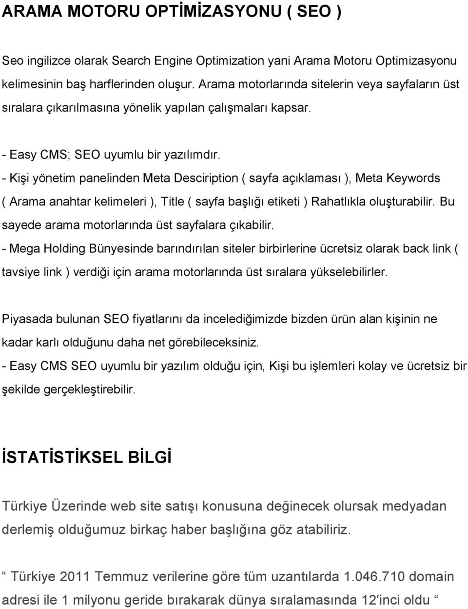 - Kişi yönetim panelinden Meta Desciription ( sayfa açıklaması ), Meta Keywords ( Arama anahtar kelimeleri ), Title ( sayfa başlığı etiketi ) Rahatlıkla oluşturabilir.