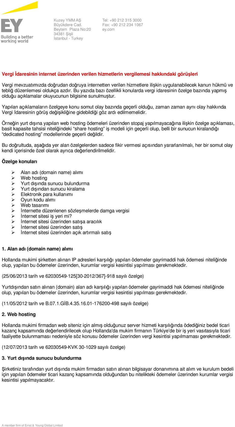 tebliğ düzenlemesi oldukça azdır. Bu yazıda bazı özellikli konularda vergi idaresinin özelge bazında yapmış olduğu açıklamalar okuyucunun bilgisine sunulmuştur.