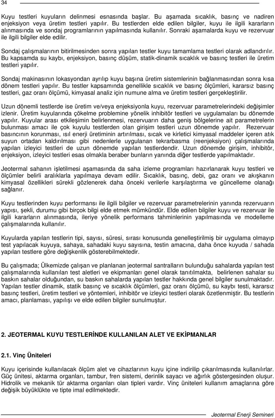 Sondaj çalımalarının bitirilmesinden sonra yapılan testler kuyu tamamlama testleri olarak adlandırılır.