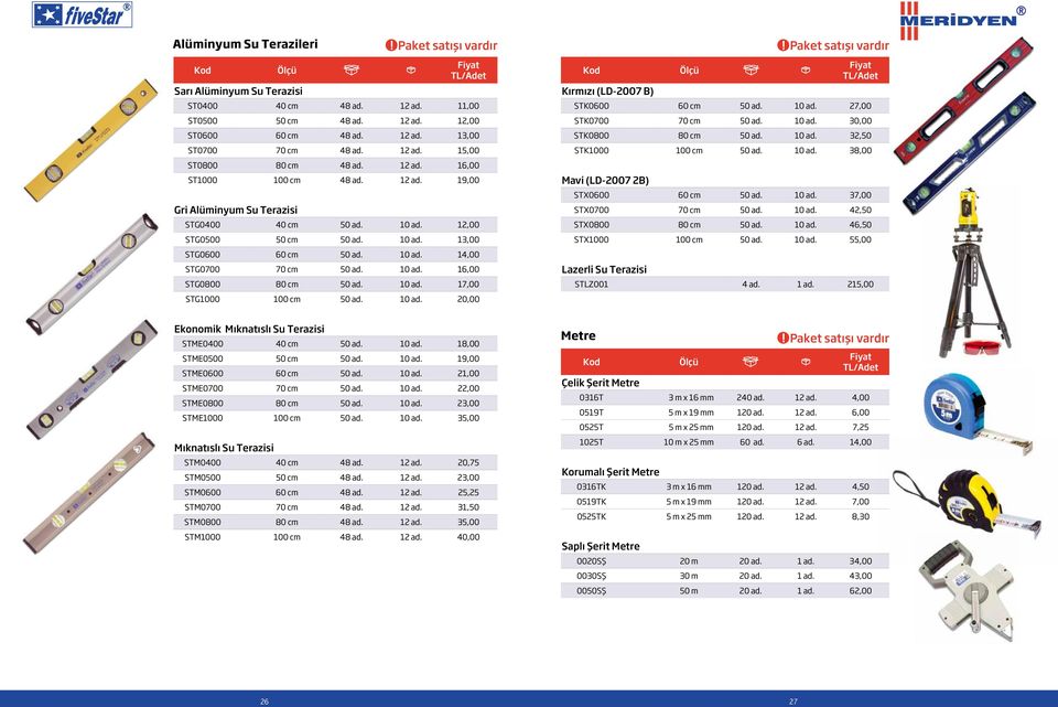 10 ad. 16,00 STG0800 80 cm 50 ad. 10 ad. 17,00 STG1000 100 cm 50 ad. 10 ad. 20,00 Kırmızı (LD-2007 B) STK0600 60 cm 50 ad. 10 ad. 27,00 STK0700 70 cm 50 ad. 10 ad. 30,00 STK0800 80 cm 50 ad. 10 ad. 32,50 STK1000 100 cm 50 ad.