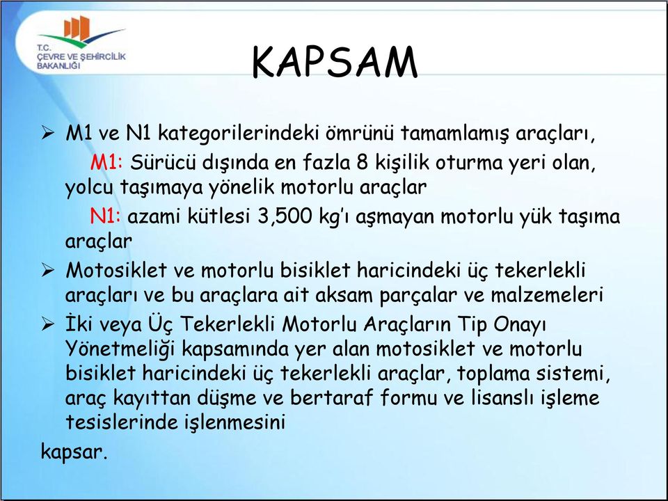 ve bu araçlara ait aksam parçalar ve malzemeleri İki veya Üç Tekerlekli Motorlu Araçların Tip Onayı Yönetmeliği kapsamında yer alan motosiklet ve