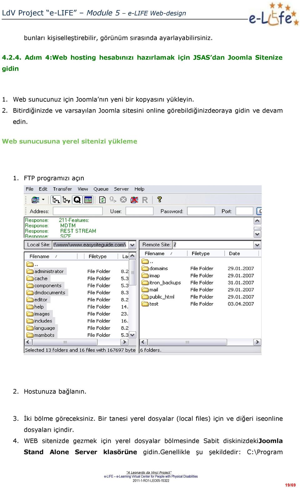 Web sunucusuna yerel sitenizi yükleme 1. FTP programızı açın 2. Hostunuza bağlanın. 3. İki bölme göreceksiniz.