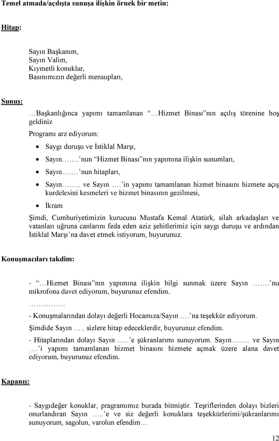 in yapımı tamamlanan hizmet binasını hizmete açış kurdelesini kesmeleri ve hizmet binasının gezilmesi, İkram Şimdi, Cumhuriyetimizin kurucusu Mustafa Kemal Atatürk, silah arkadaşları ve vatanları