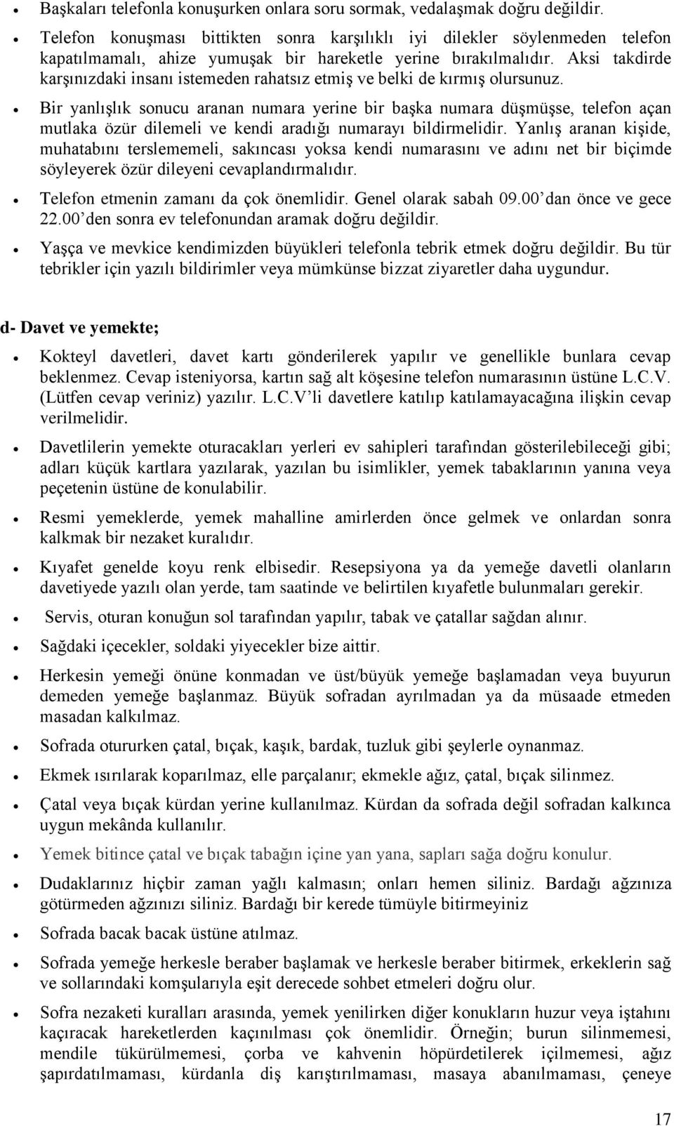 Aksi takdirde karşınızdaki insanı istemeden rahatsız etmiş ve belki de kırmış olursunuz.