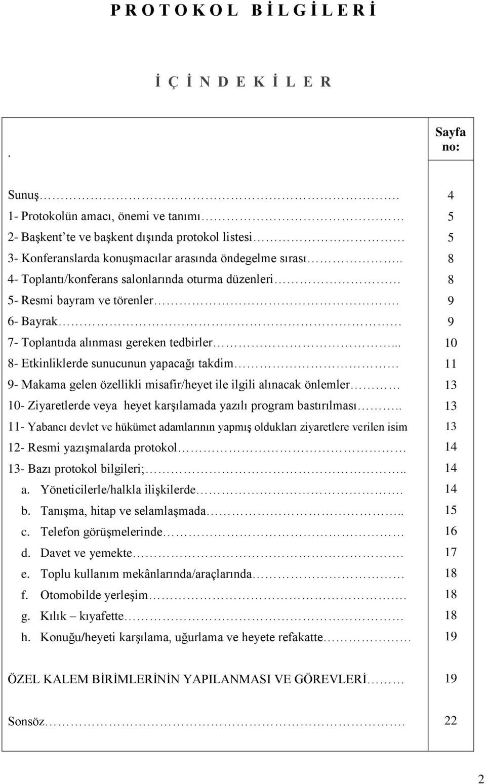 . 4- Toplantı/konferans salonlarında oturma düzenleri 5- Resmi bayram ve törenler. 6- Bayrak 7- Toplantıda alınması gereken tedbirler.