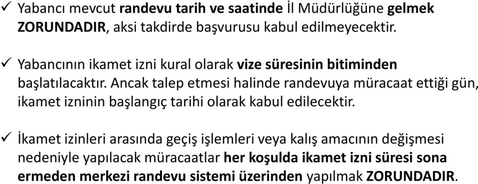 Ancak talep etmesi halinde randevuya müracaat ettiği gün, ikamet izninin başlangıç tarihi olarak kabul edilecektir.