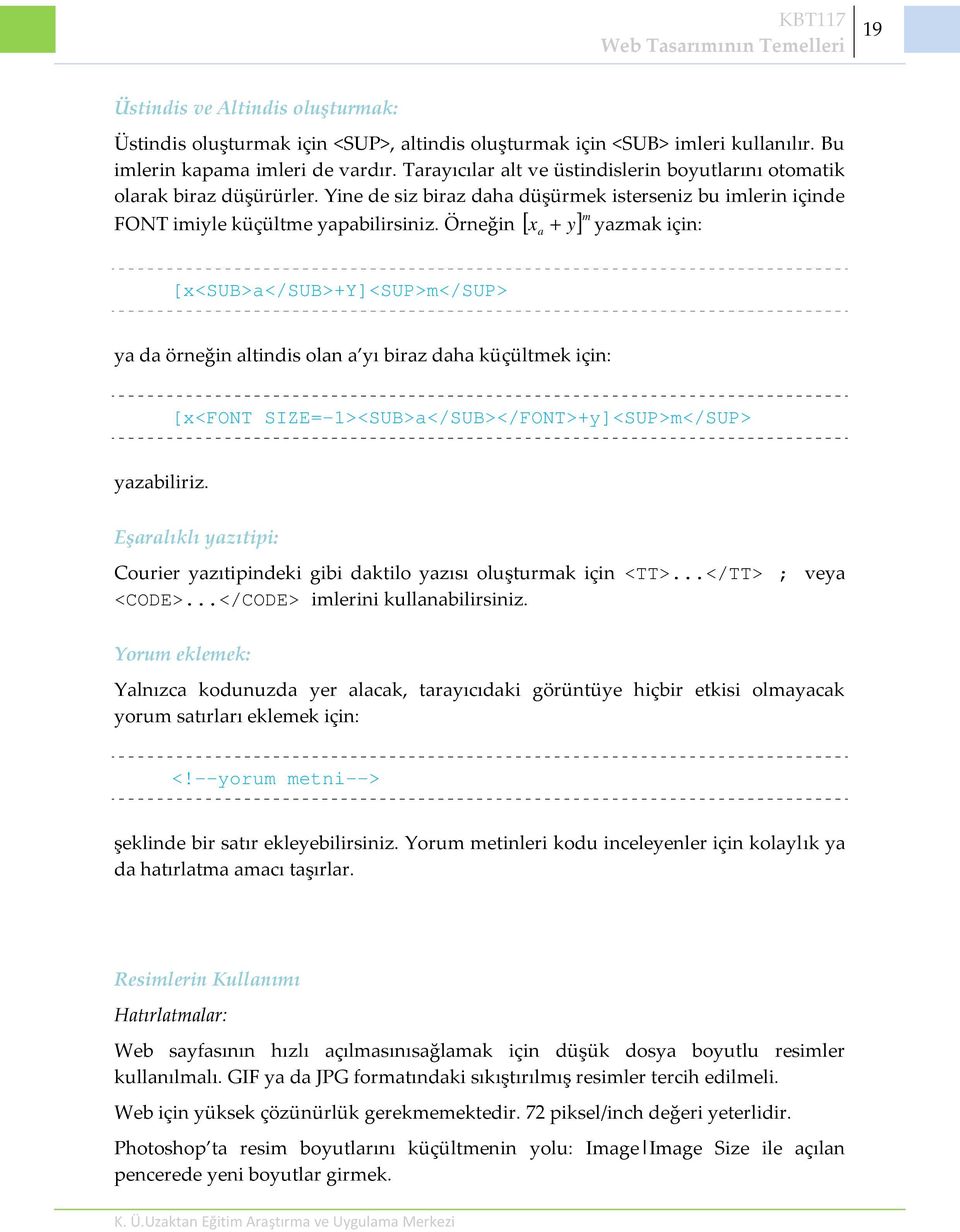 Örneğin x y m yazmak için: a [x<sub>a</sub>+y]<sup>m</sup> ya da örneğin altindis olan a yı biraz daha küçültmek için: [x<font SIZE=-1><SUB>a</SUB></FONT>+y]<SUP>m</SUP> yazabiliriz.