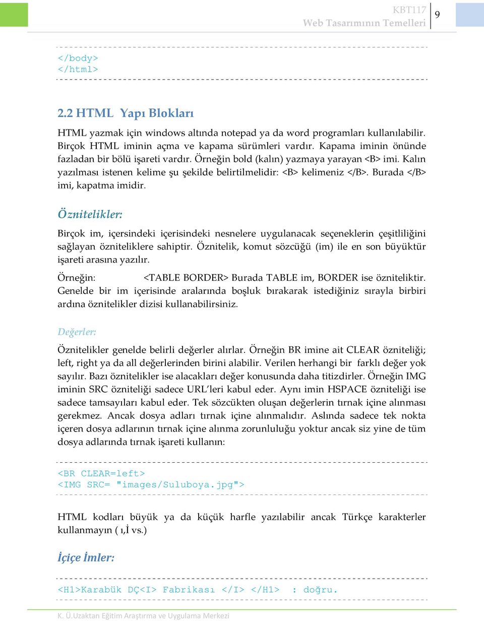 Burada </B> imi, kapatma imidir. Öznitelikler: Birçok im, içersindeki içerisindeki nesnelere uygulanacak seçeneklerin çeşitliliğini sağlayan özniteliklere sahiptir.